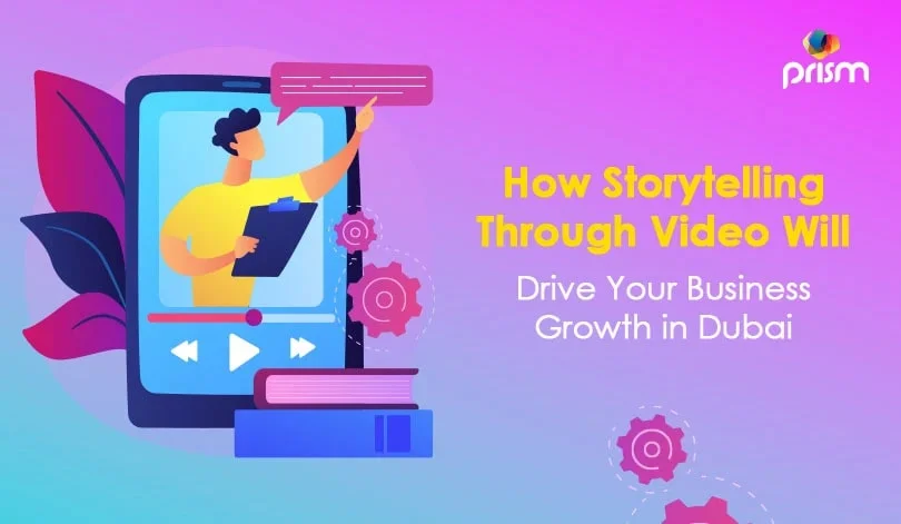 How Storytelling Through Video Will Drive Your Business Growth in Dubai