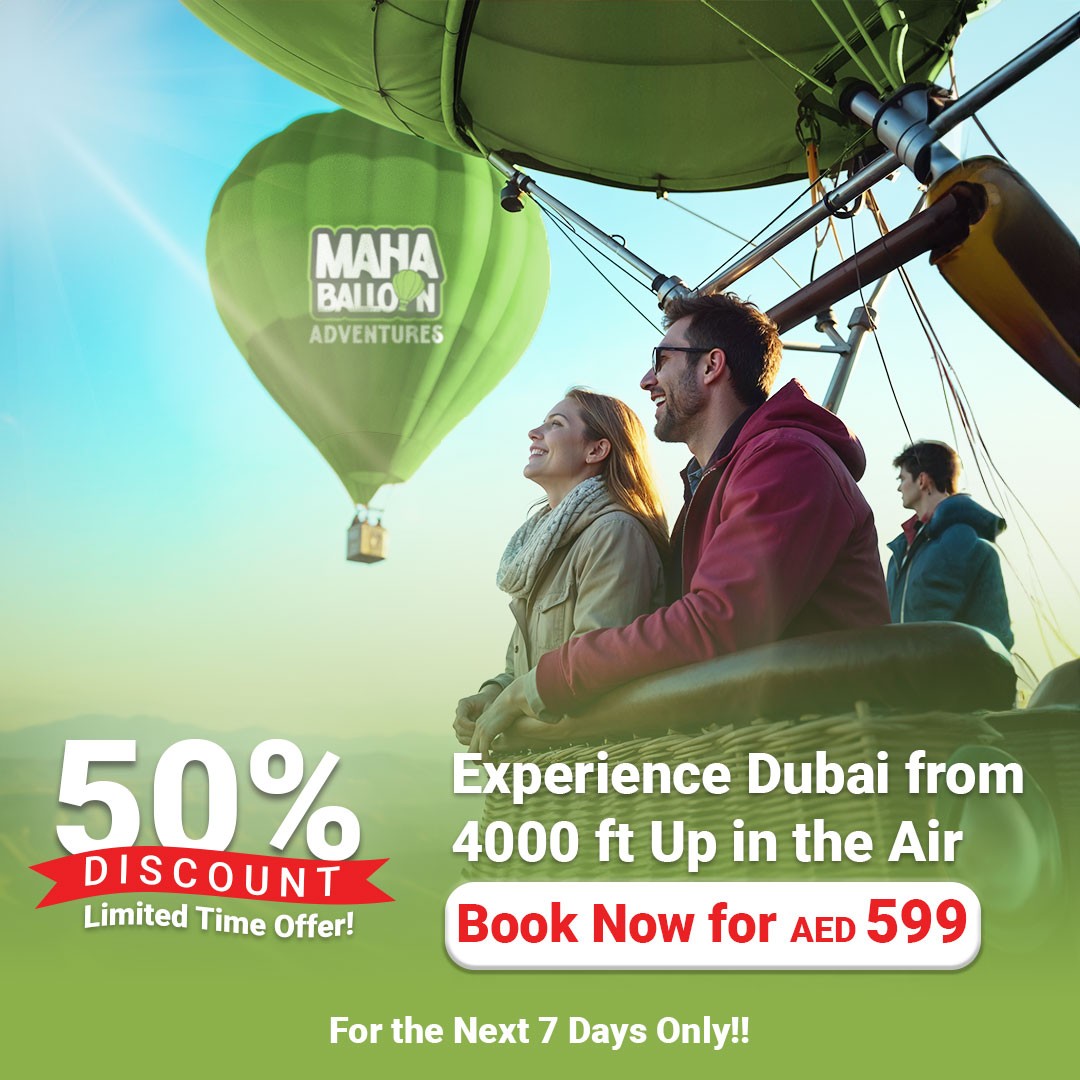 Maha Balloon Adventures Dubai – experience Dubai from 4000 ft up in the air – hot air balloon ride 50% discount now only 599 AED limited time offer
